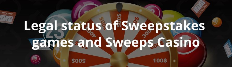 Legal status of Sweepstakes games and Sweeps Casino
