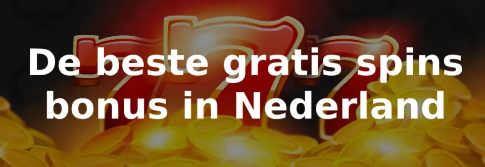 De beste gratis spins bonus in nederland
